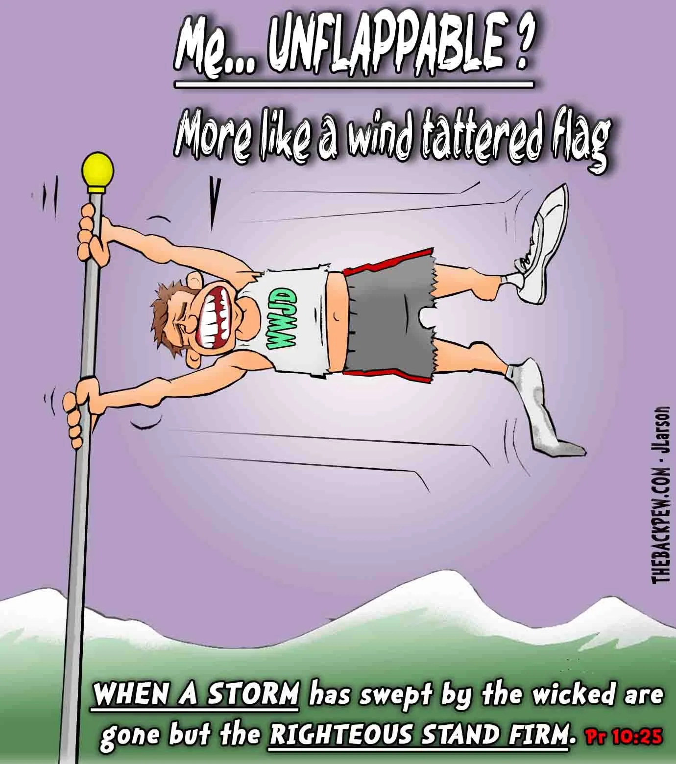 Christian cartoon featuring a man who is tattered by the storm but prays to be unflappable Proverbs 10:25