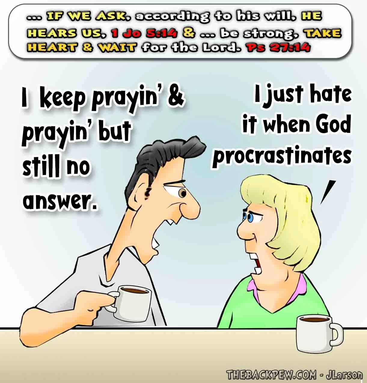 Back Pew Christian cartoon: Frustrated prayer wait – 'God procrastinates?' No—He hears us (1 John 5:14) & we wait with heart (Psalm 27:14). Faith humor.