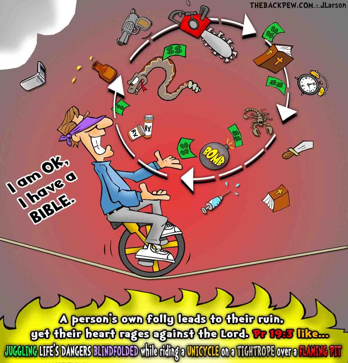 Christian cartoon: man blindfolded juggling life's dangers (bombs, snakes, greed, pills) on a unicycle tightrope over flaming pit, holding Bible, Proverbs 19:3 folly ruin blame God