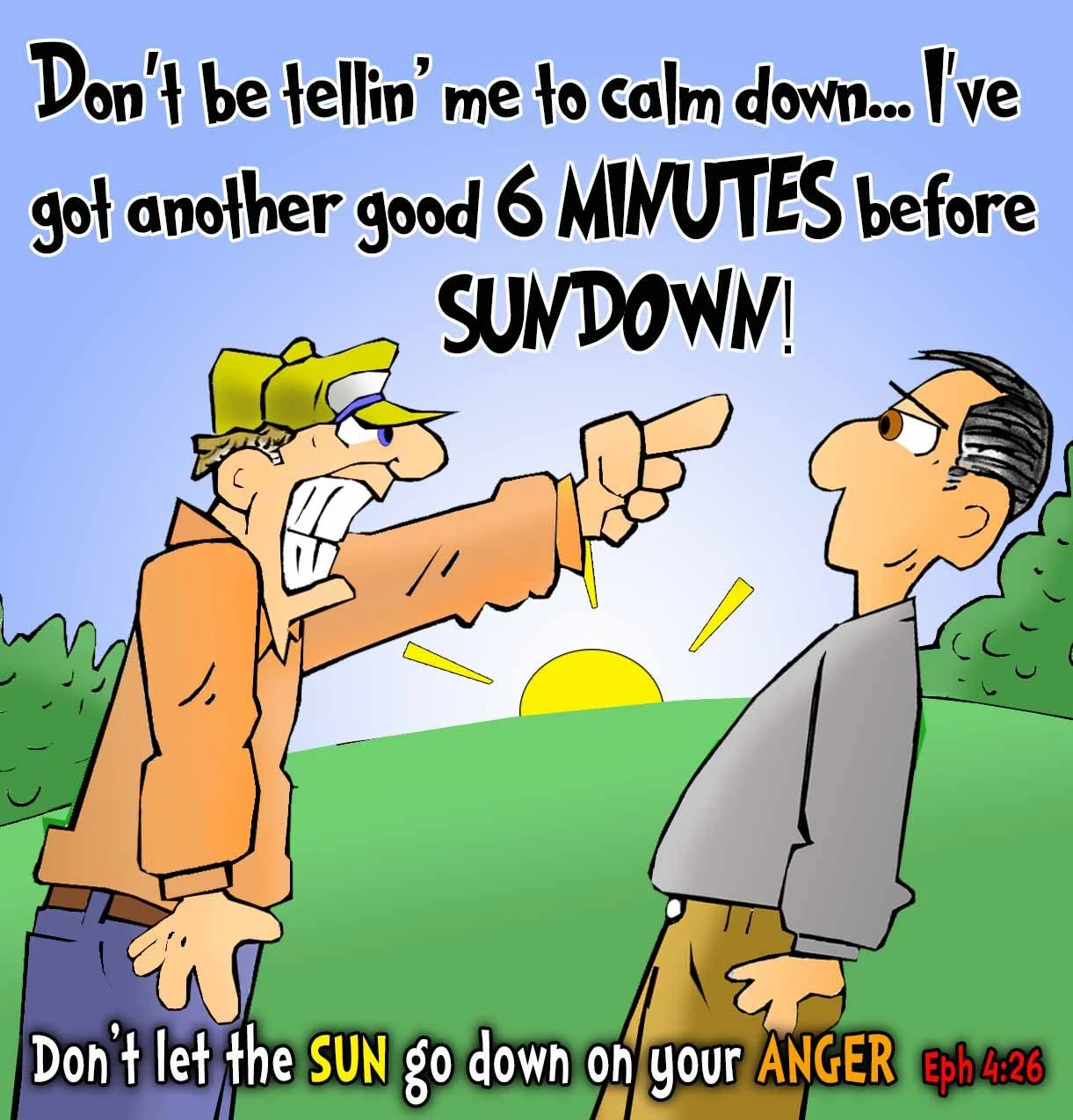 Christian Cartoon of an angry man refusing to calm down saying he still has 6 minutes before sundown, illustrating Ephesians 4:26 - Do not let the sun go down on your anger.