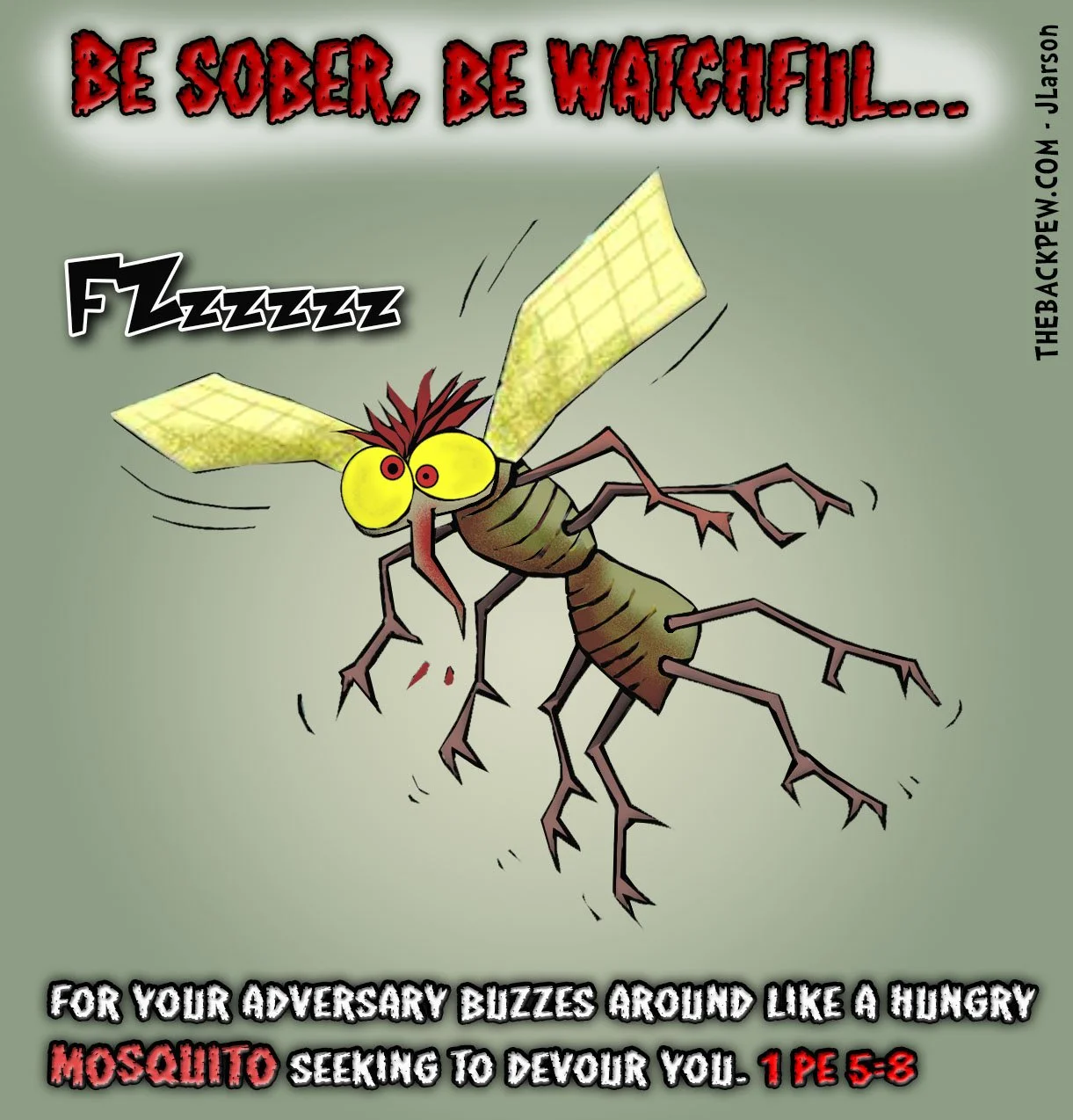 Christian Cartoon of a sneaky mosquito with the caption 'Be Sober, Be Watchful' illustrating 1 Peter 5:8 – the devil prowls like a hungry mosquito seeking to devour you.