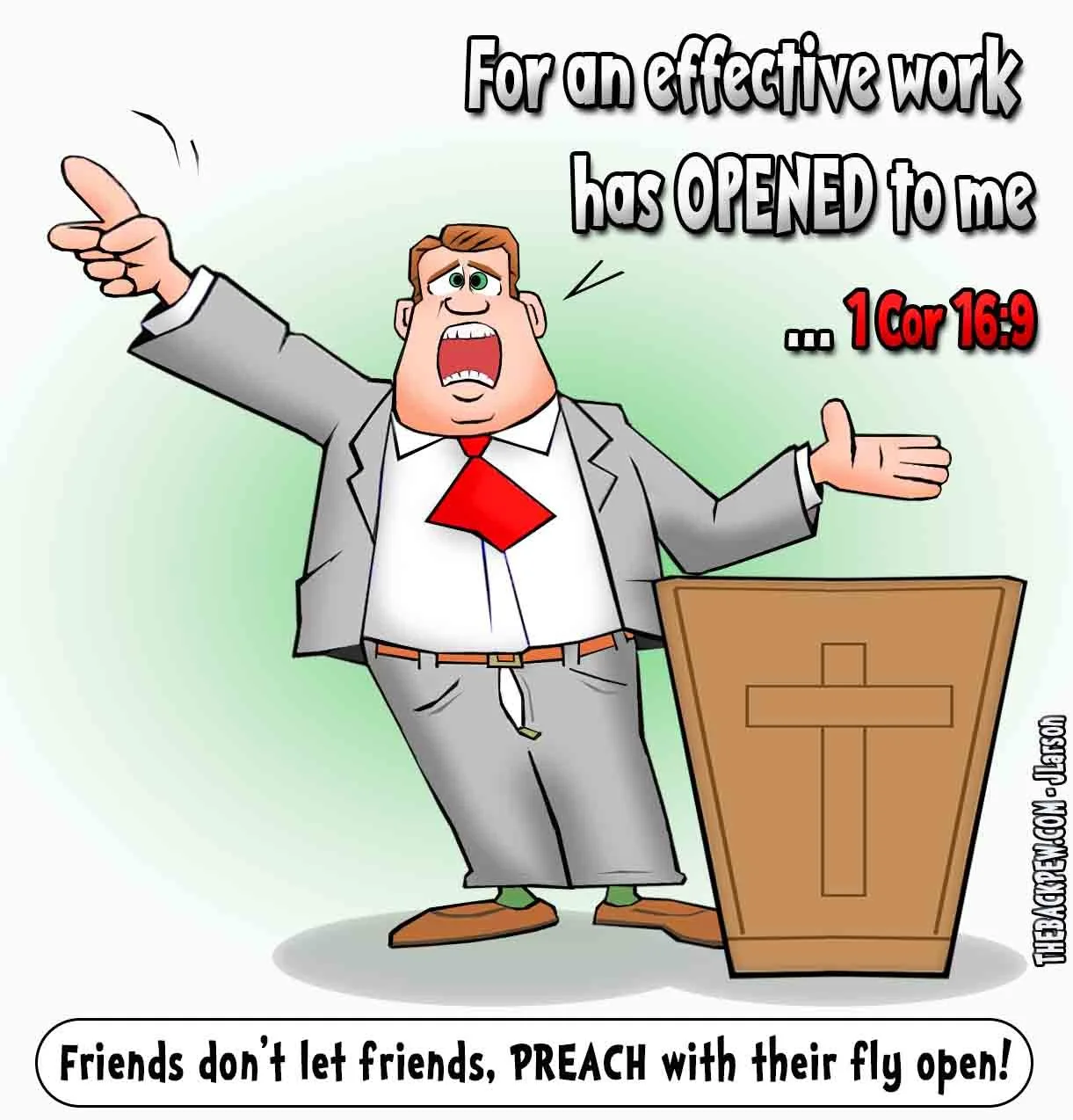 Cartoon of a preacher passionately preaching with his fly open. Text reads: “Friends don’t let friends preach with their fly open!” 1 Corinthians 16:9