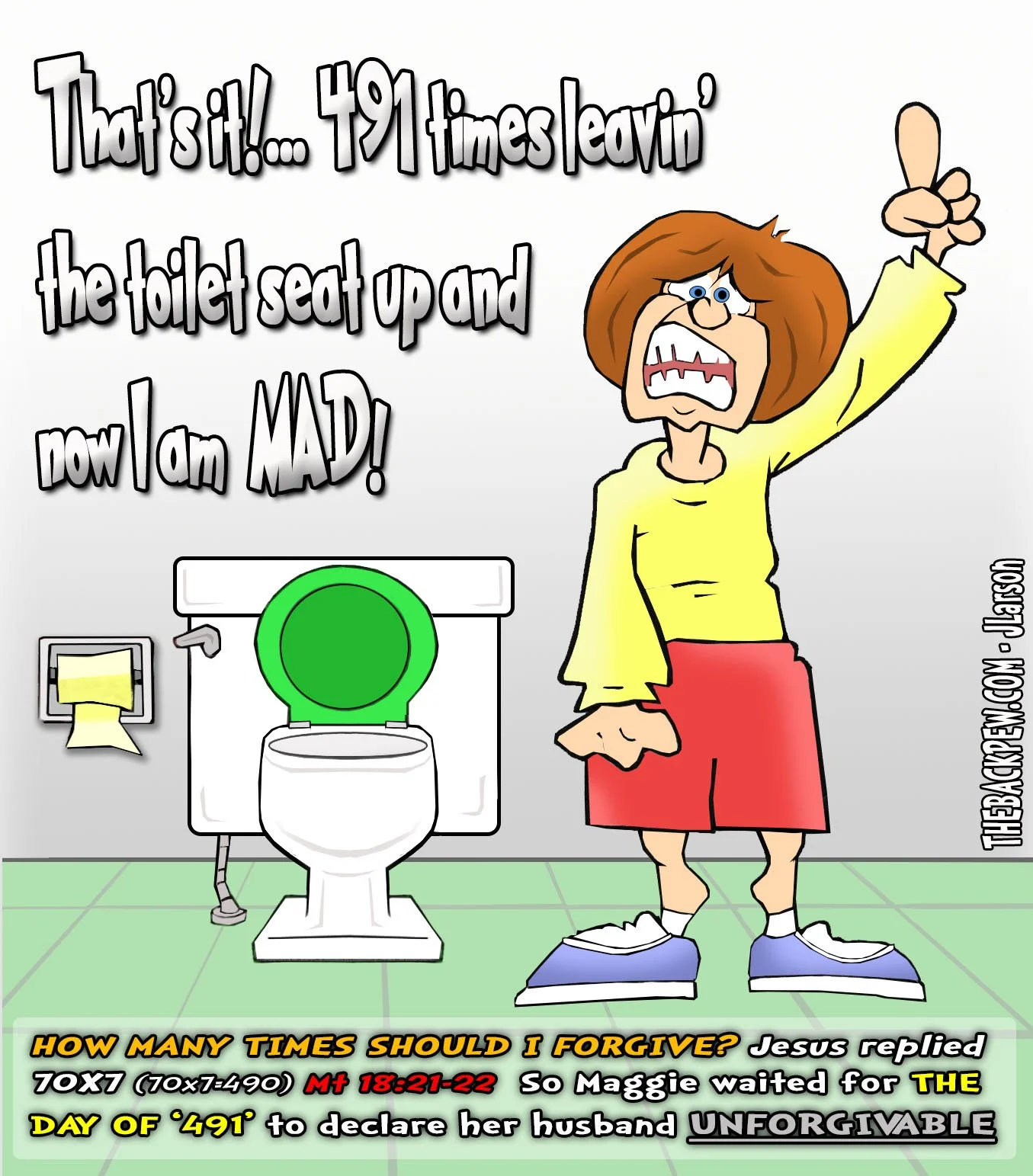 Cartoon #491: Angry wife Maggie finally snaps after her husband left the toilet seat up 491 times. Humorous take on marriage and Jesus' teaching on forgiveness from Matthew 18:21-22 (70 times 7).