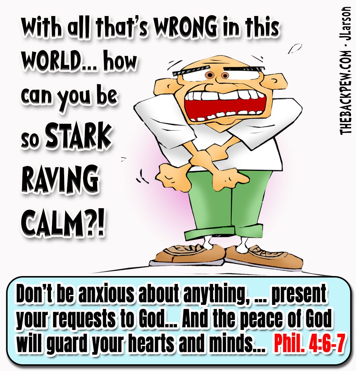 Christian Cartoon featured stressed man wanting to be Stark Raving Calm. Philippians 4:6-7