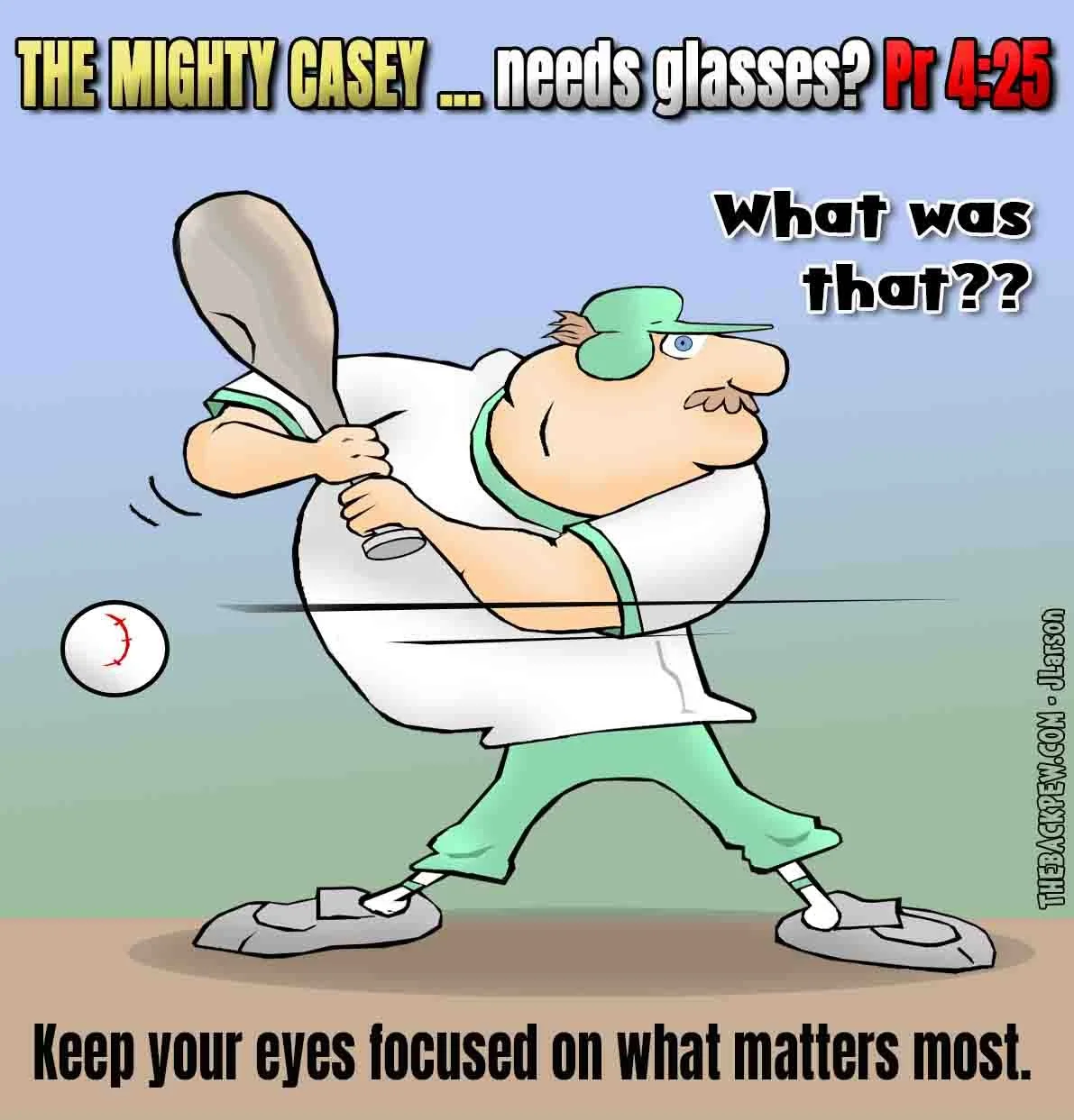 Christian cartoon of Mighty Casey swinging and missing because he needs glasses, with Proverbs 4:25 about keeping your eyes focused
