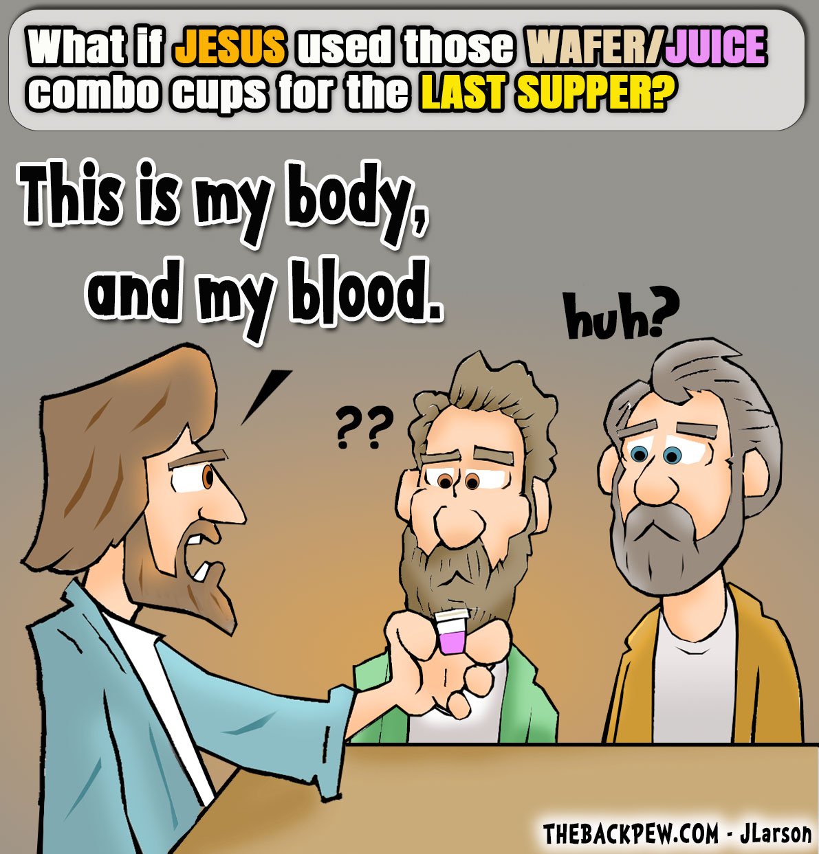 Last Supper cartoon showing Jesus using those modern communion combo cups