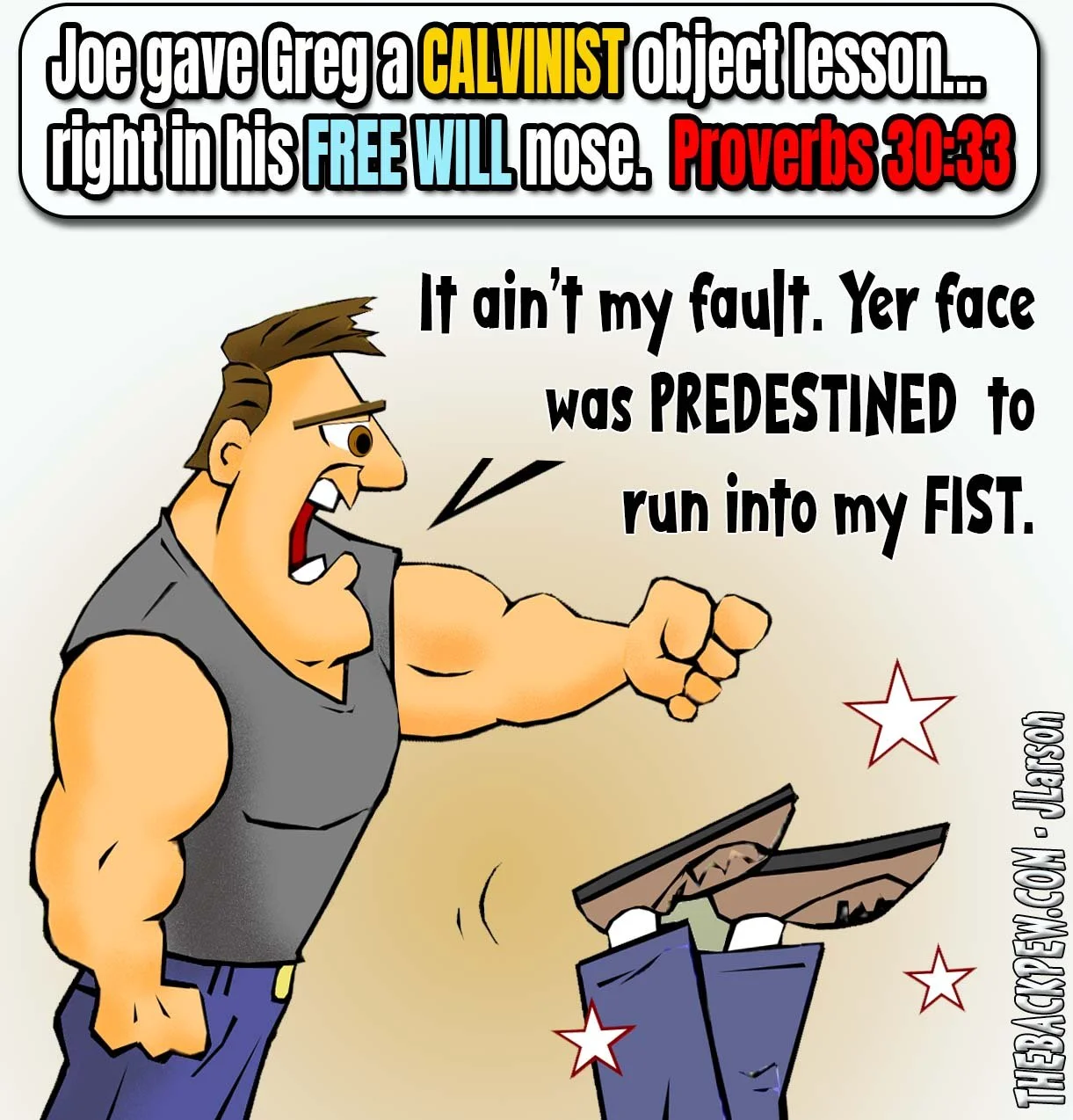 Christian cartoon of Joe punching Greg. Banner: Joe gave Greg a Calvinist object lesson right in his free-will nose. Proverbs 30:33. Joe says Greg’s face was predestined to run into his fist. The Back Pew by JLarson. Tags