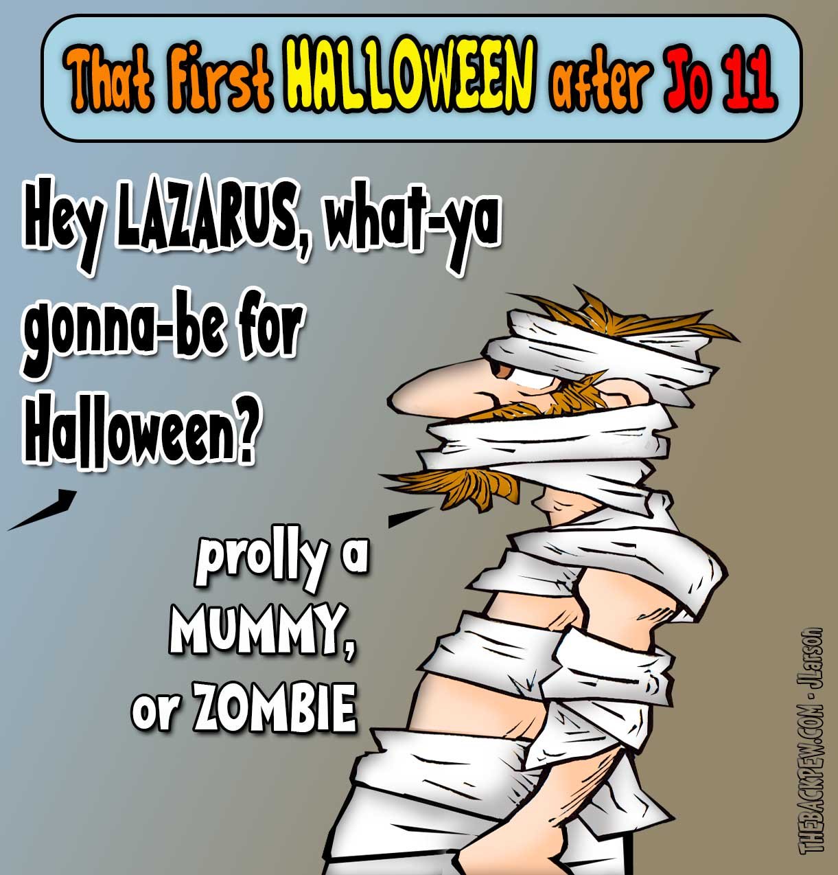 Cartoon of Lazarus wrapped in mummy bandages after being raised from the dead, with the caption about the first Halloween after John 11.