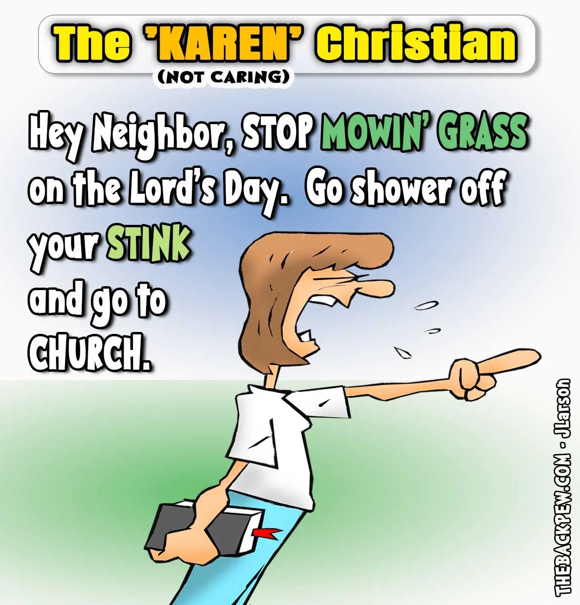 Cartoon of a woman labeled “The ‘Karen’ Christian (Not Caring)” pointing and yelling at a neighbor to stop mowing on the Lord’s Day and go to church, while holding a Bible.