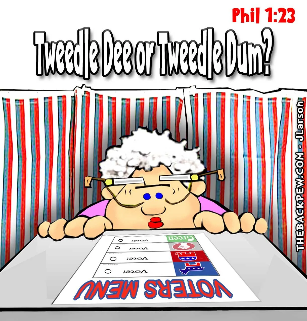 Cartoon of an older woman with white hair and glasses leaning on a table and staring at a ballot labeled “VOTERS MENU.” Large text above her reads “Tweedle Dee or Tweedle Dum?” with a small “Phil 1:23” in the corner.