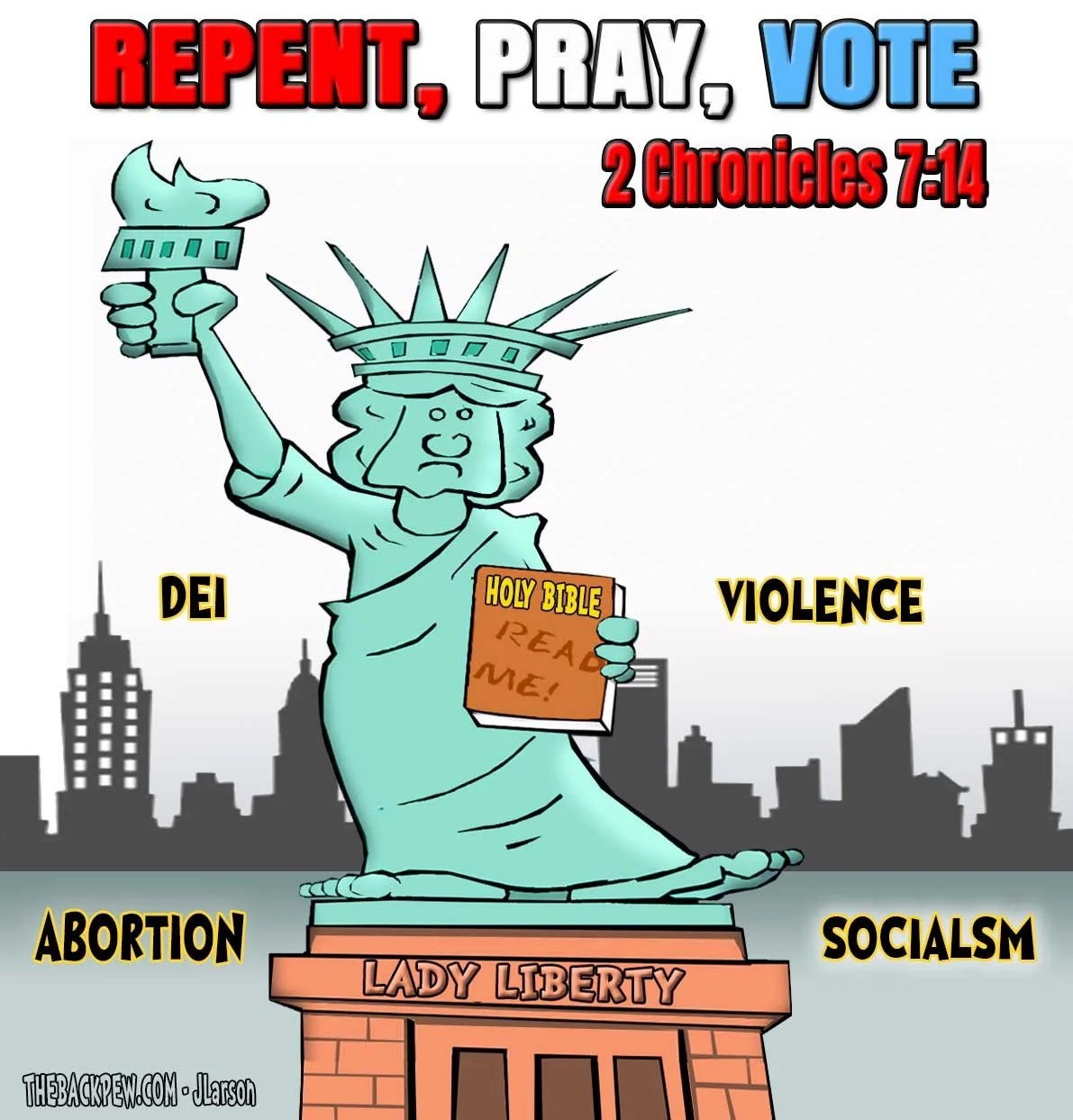 Cartoon of the Statue of Liberty holding a Bible labeled “HOLY BIBLE – READ ME!” with the header “REPENT, PRAY, VOTE” and 2 Chronicles 7:14, surrounded by the words DEI, Abortion, Violence, and Socialism.