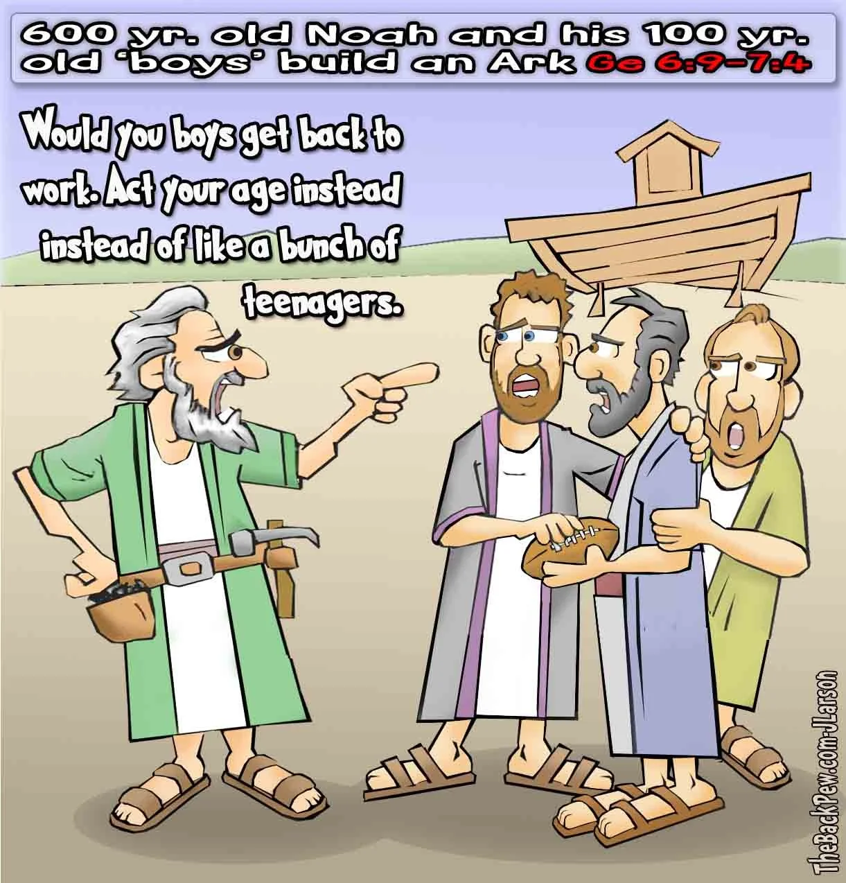 600 yr old Noah and his 100 yr old sons  Noah, Sons, Flood, Ark, funny 