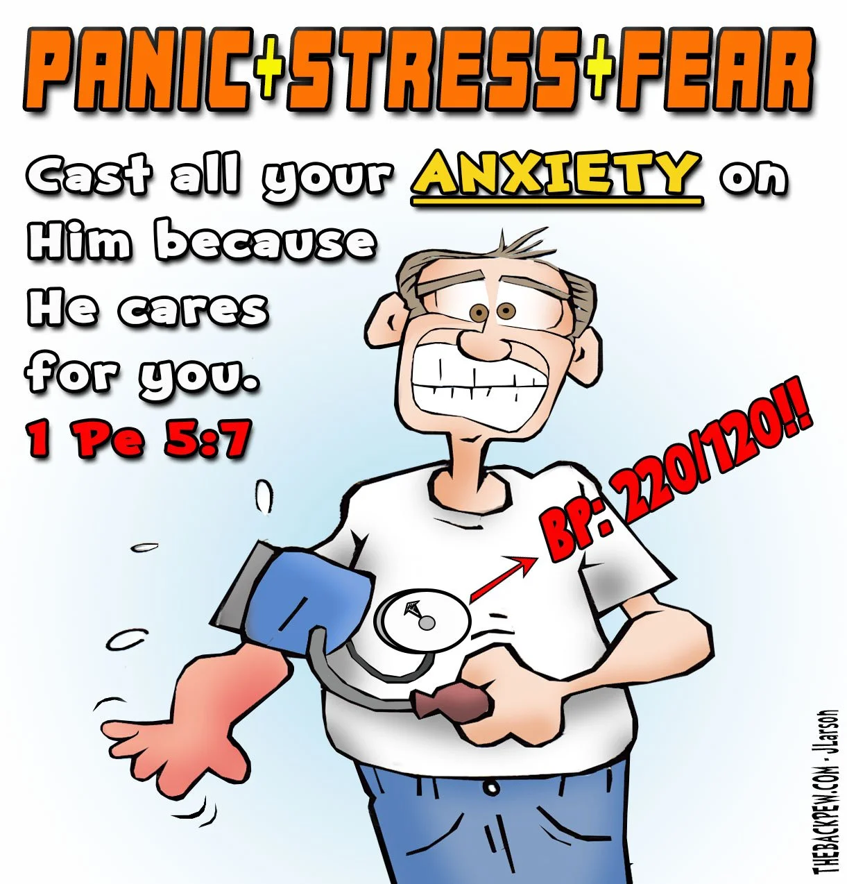 Christian cartoon about anxiety and stress with a man wearing a blood pressure cuff reading 220/120. Cast all your anxiety on Him because He cares for you - 1 Peter 5:7