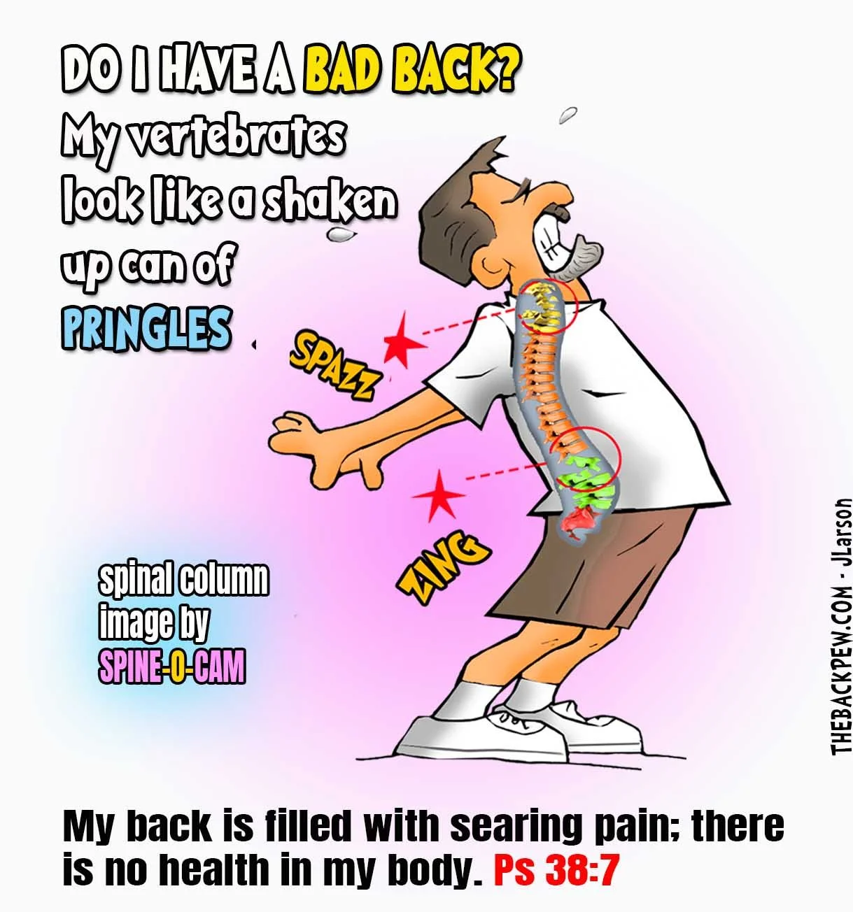Cartoon of a man in pain with a highlighted spine that looks jumbled, comparing his back to a shaken can of Pringles. Caption quotes Psalm 38:7.