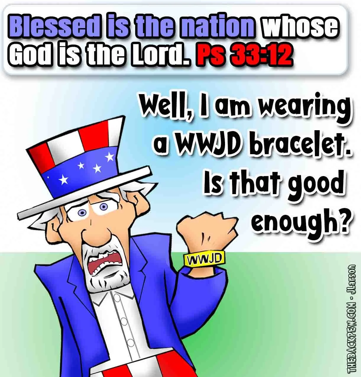 Christian Cartoon featuring Uncle Sam wearing a WWJD bracelet, Psalm 33:12