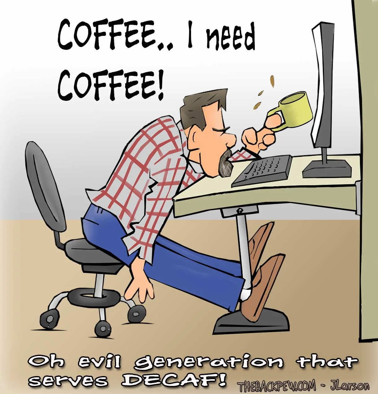 Coffee cartoons of a tired man at a computer desk, holding a mug, with text saying "COFFEE.. I need COFFEE!" and "Oh evil generation that serves DECAF!"