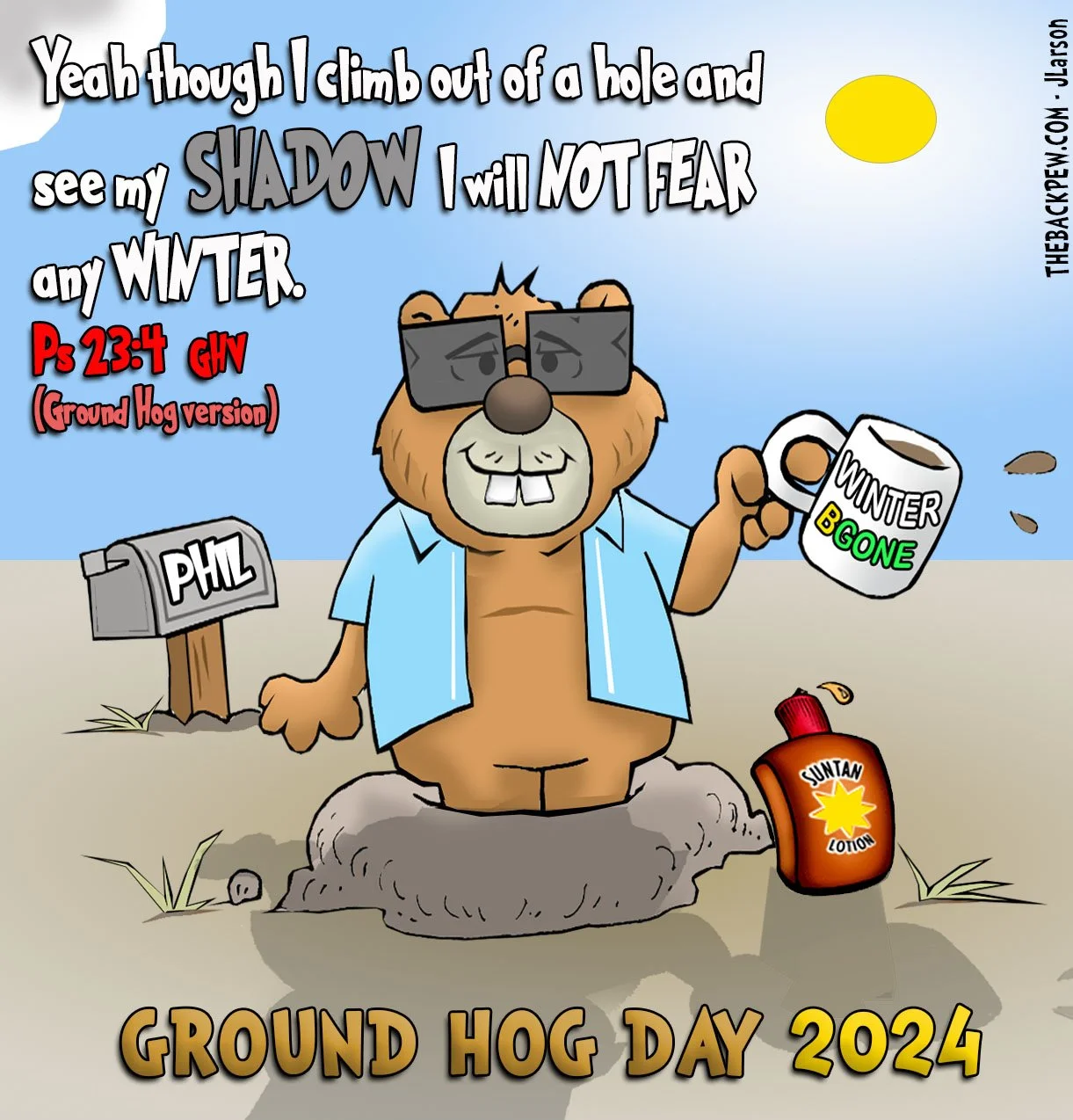 Ground Hog Day Cartoons - Winter Begone" mug, emerging from a hole Psalms 23:4.