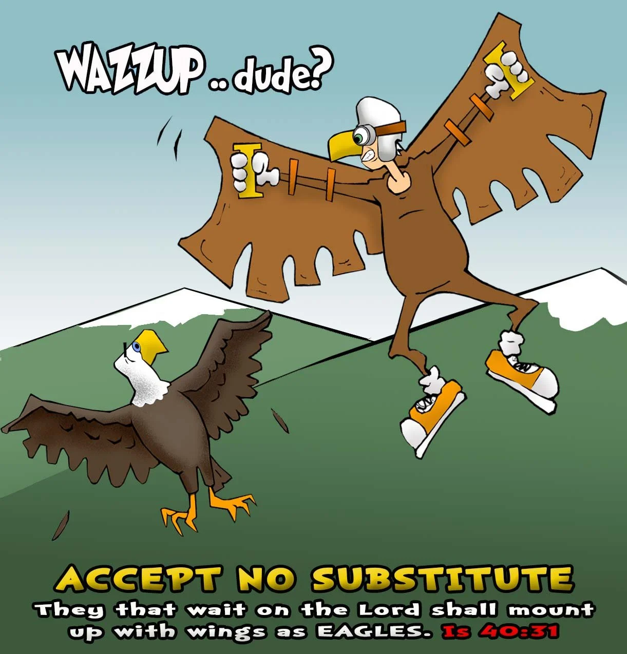 Christian Cartoon: Goofy man in homemade eagle costume with sneakers says "WAZZUP ..dude?" while a majestic real bald eagle looks on. Text: "ACCEPT NO SUBSTITUTE" — humorous take on Isaiah 40:31