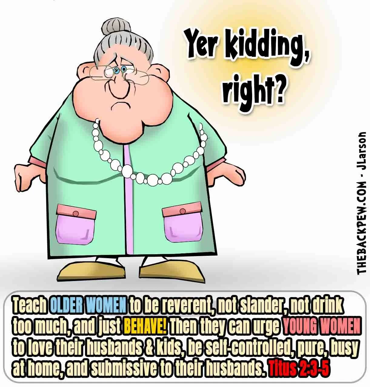 Christian Cartoon of advice to this old woman from Titus 2:3-5