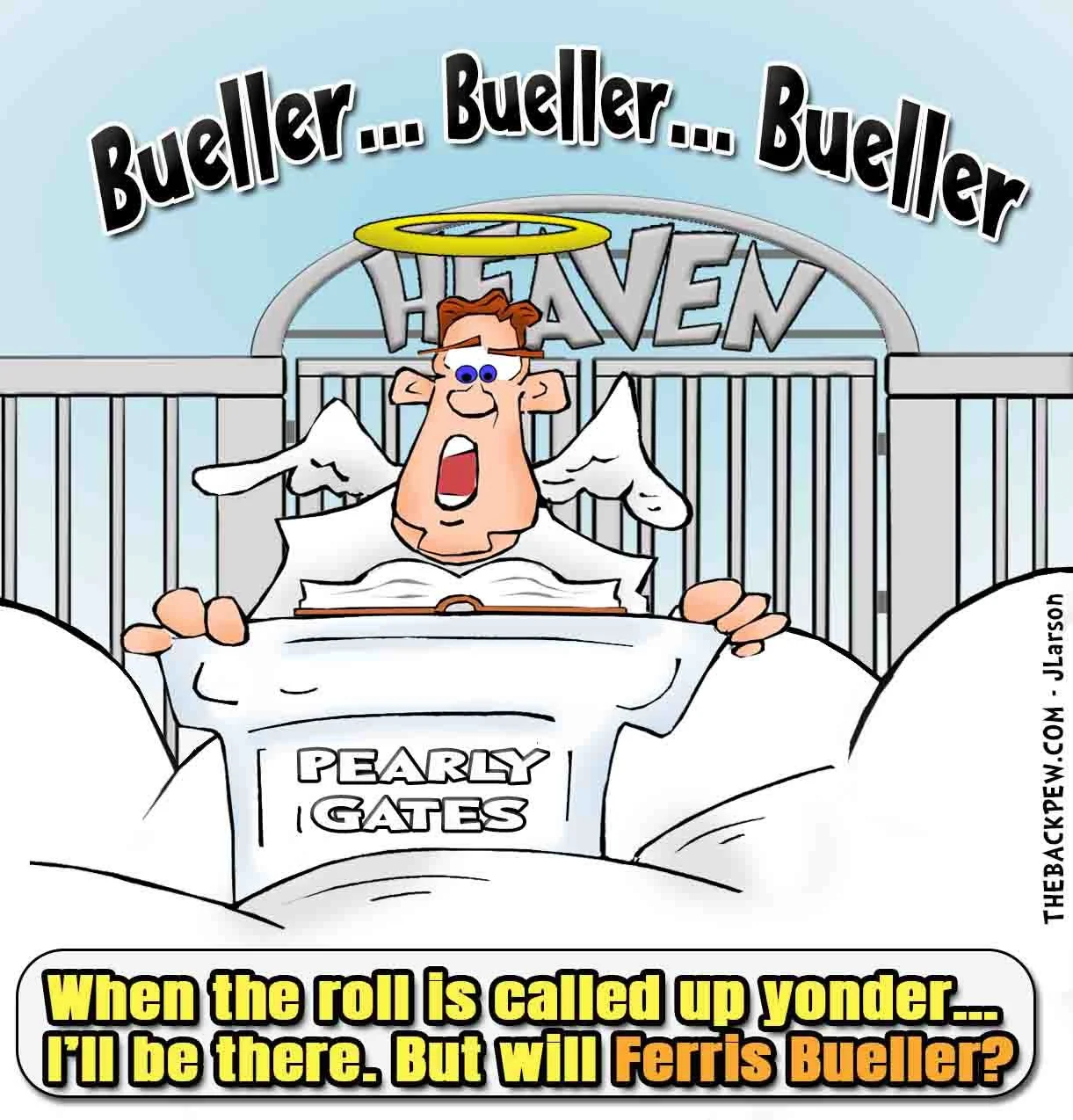 Heaven’s Roll Call - Will Bueller be there?