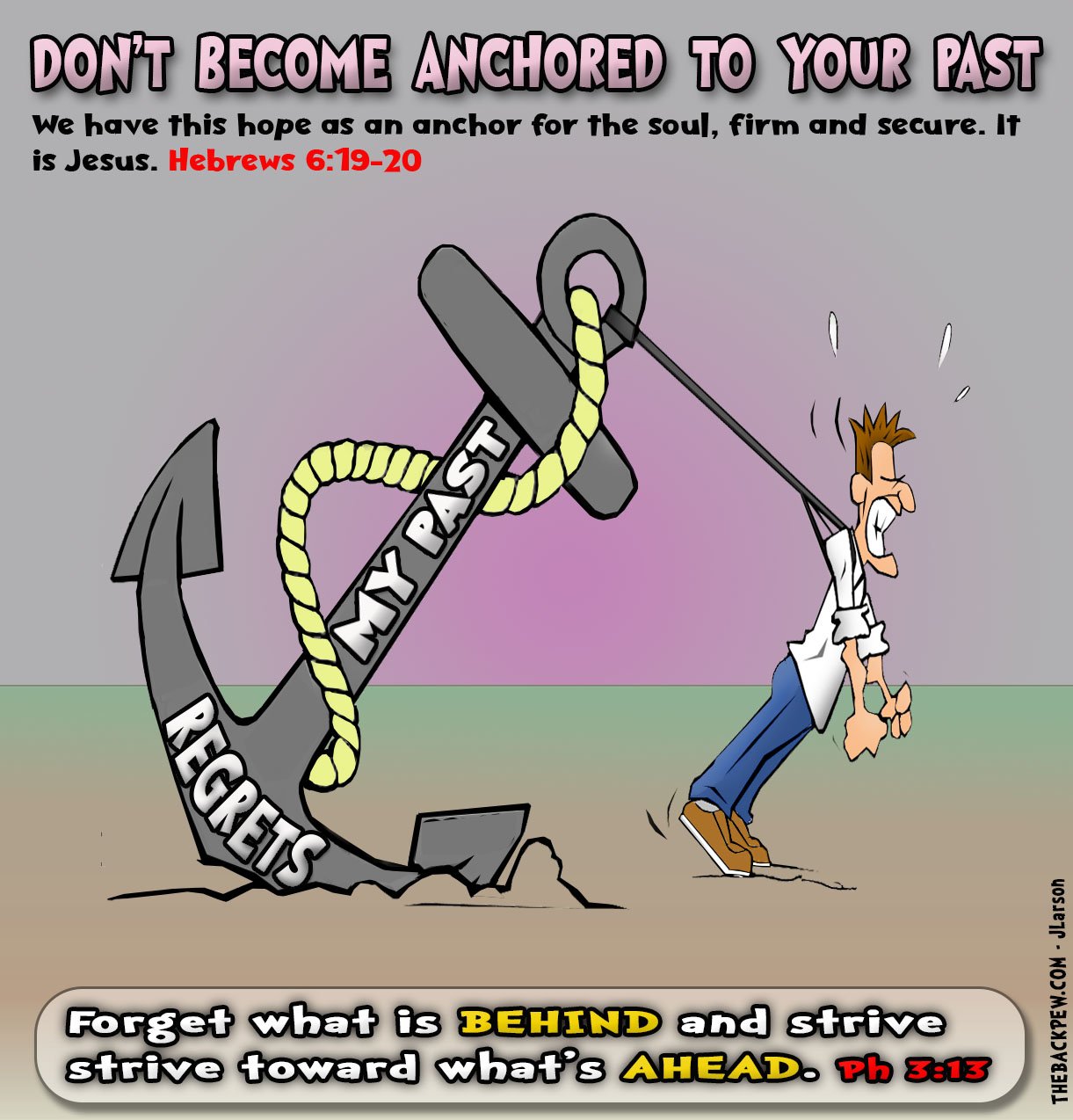 Cartoon of a man being pulled backward by a heavy anchor labeled Failures, My Past, Regrets, and Sin, while trying to move forward. Bible verse Philippians 3:13 - Forget what is behind and strive toward what is ahead.