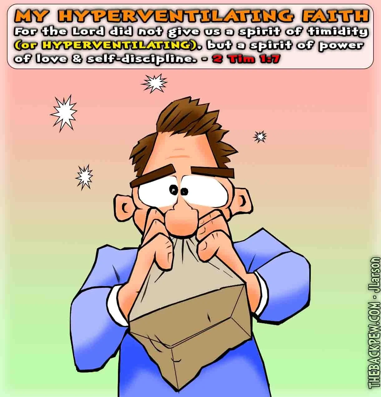 Christian Cartoon featuring a man struggling with what I would call hyperventilating faith. Read 2 Timothy 1:7