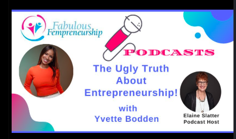 Podcast promotional graphic for 'Fabulous Entrepreneurship' featuring episode on 'The Ugly Truth About Entrepreneurship' with Yvette Bodden and Elaine Slatter as the podcast host, displaying photos of Yvette Bodden and Elaine Slatter.