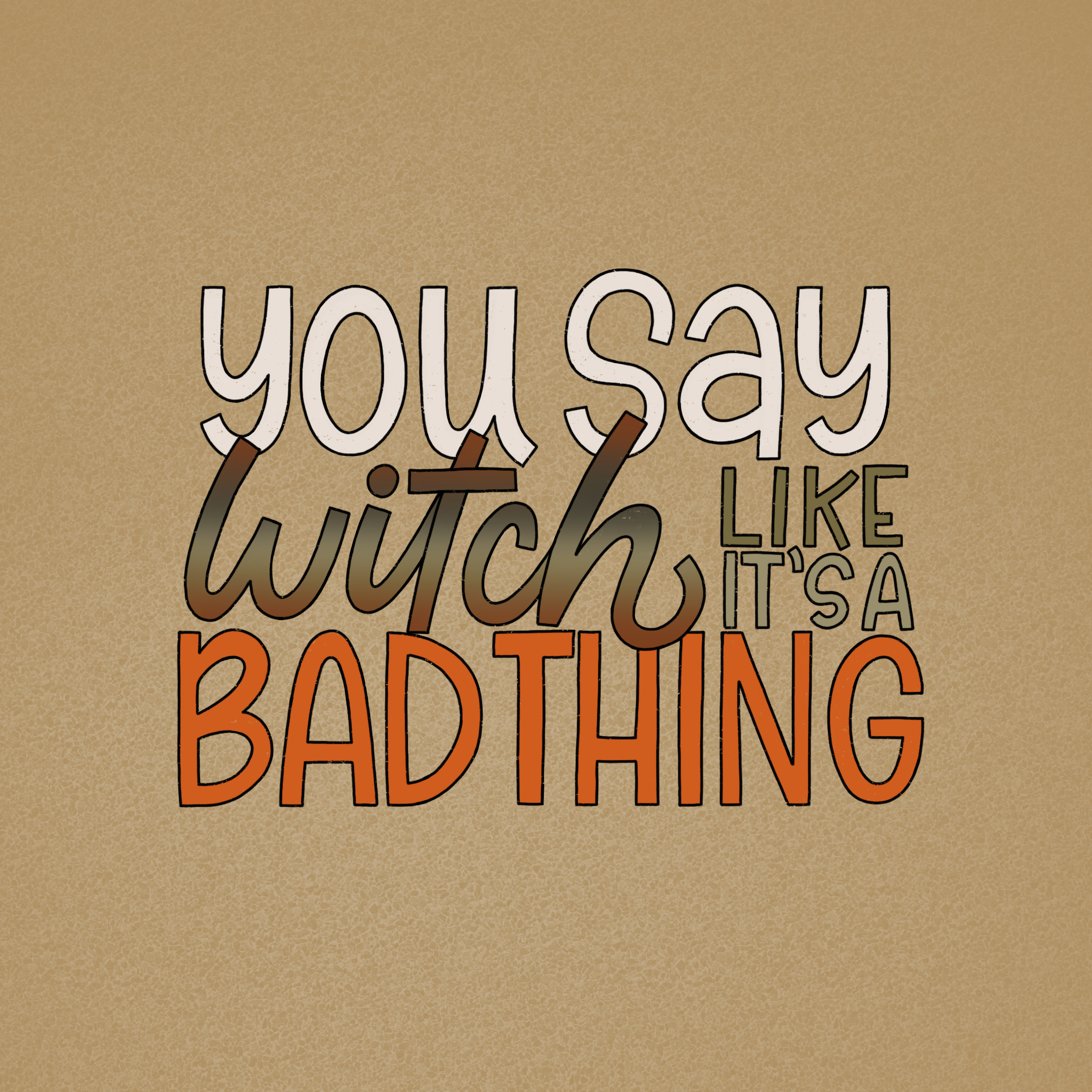 you say witch like it's a bad thing.PNG