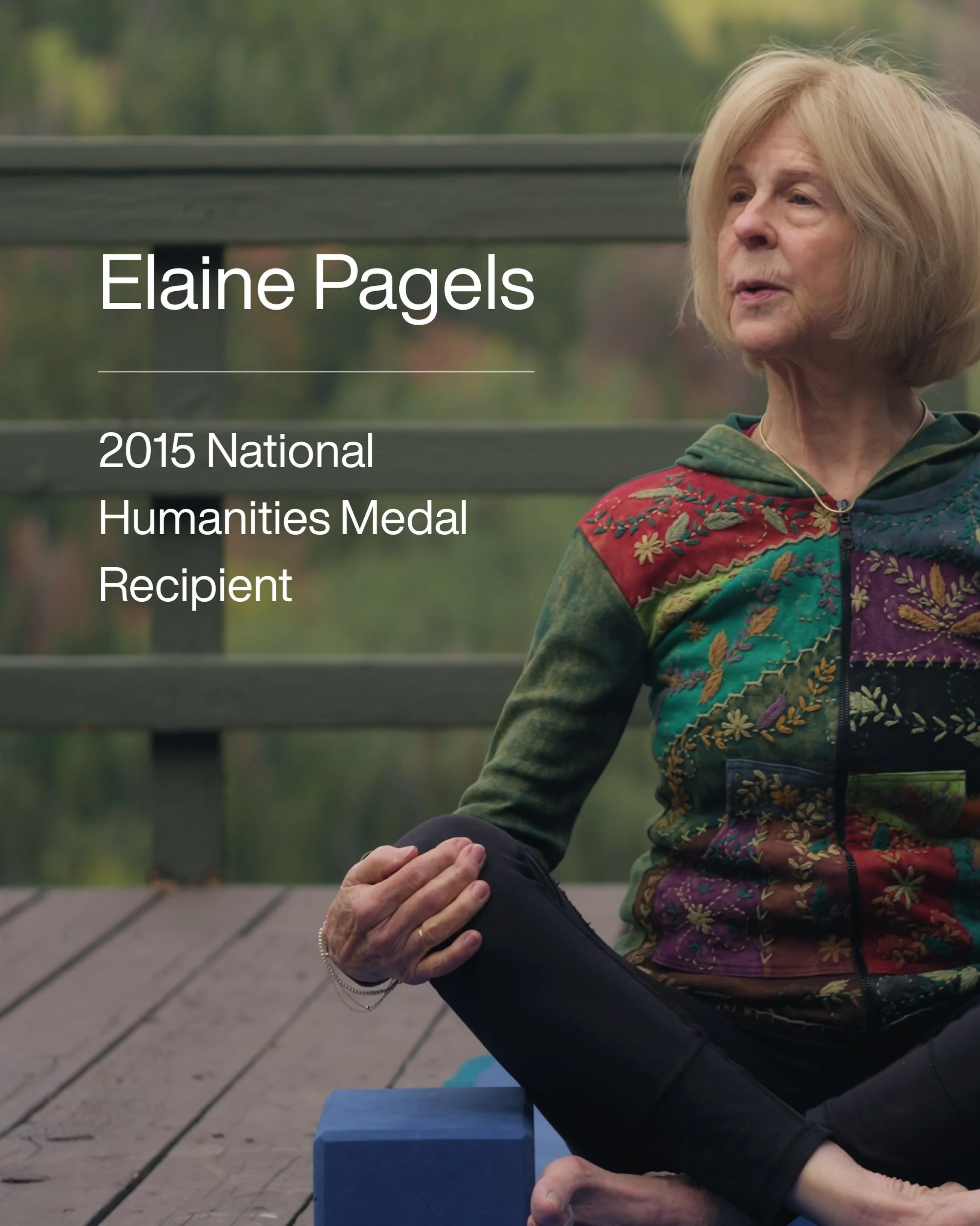 In 2015, Elaine Pagels was awarded the National Humanities Medal by President Barack Obama in recognition of her groundbreaking contributions to the study of religion and early Christianity.

For decades, Pagels has challenged conventional understand