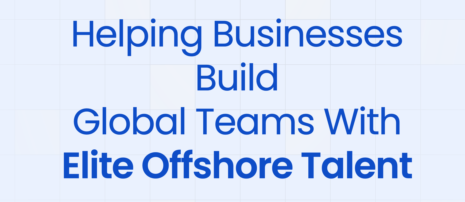 Image of words saying: Helping Businesses build global teams with elite offshore talent