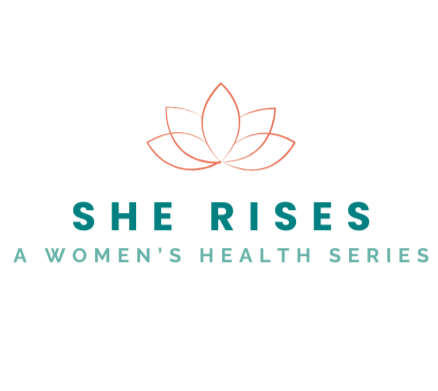 She Rises: A Women&#39;s Health Series