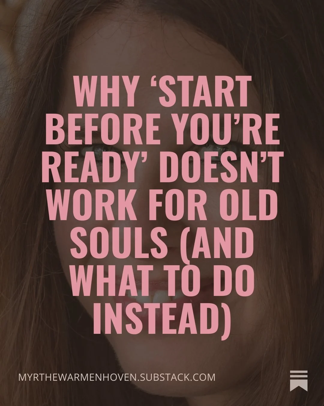 Why ‘Start Before You’re Ready’ Doesn’t Work for Old Souls (and What To Do Instead)