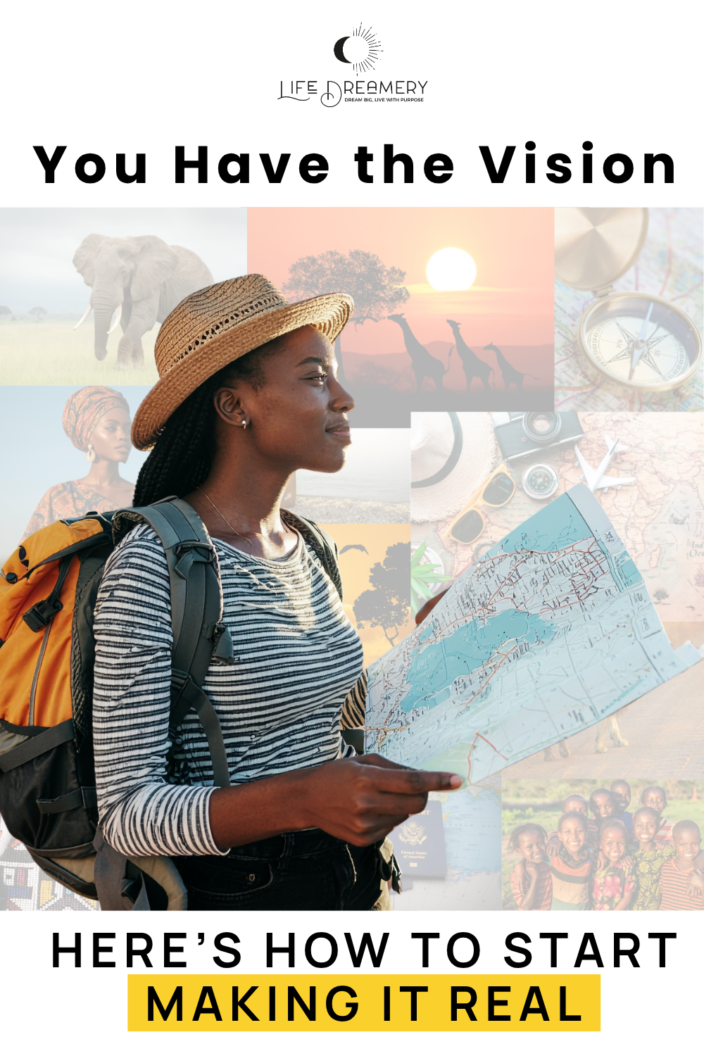 An photo of a woman with a backpack and a map superimposed on a vision board that depicts photos of travel in Africa. Includes the words: You have the vision. Here's how to start making it real.