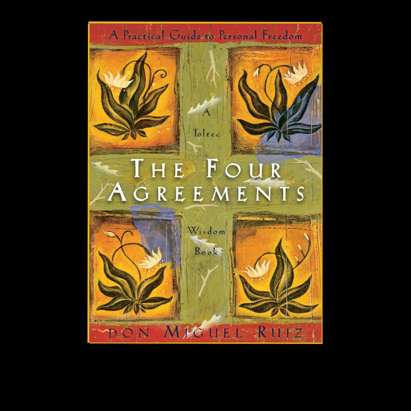 The Four Agreements: A Practical Guide to Personal Freedom (A Toltec Wisdom Book)