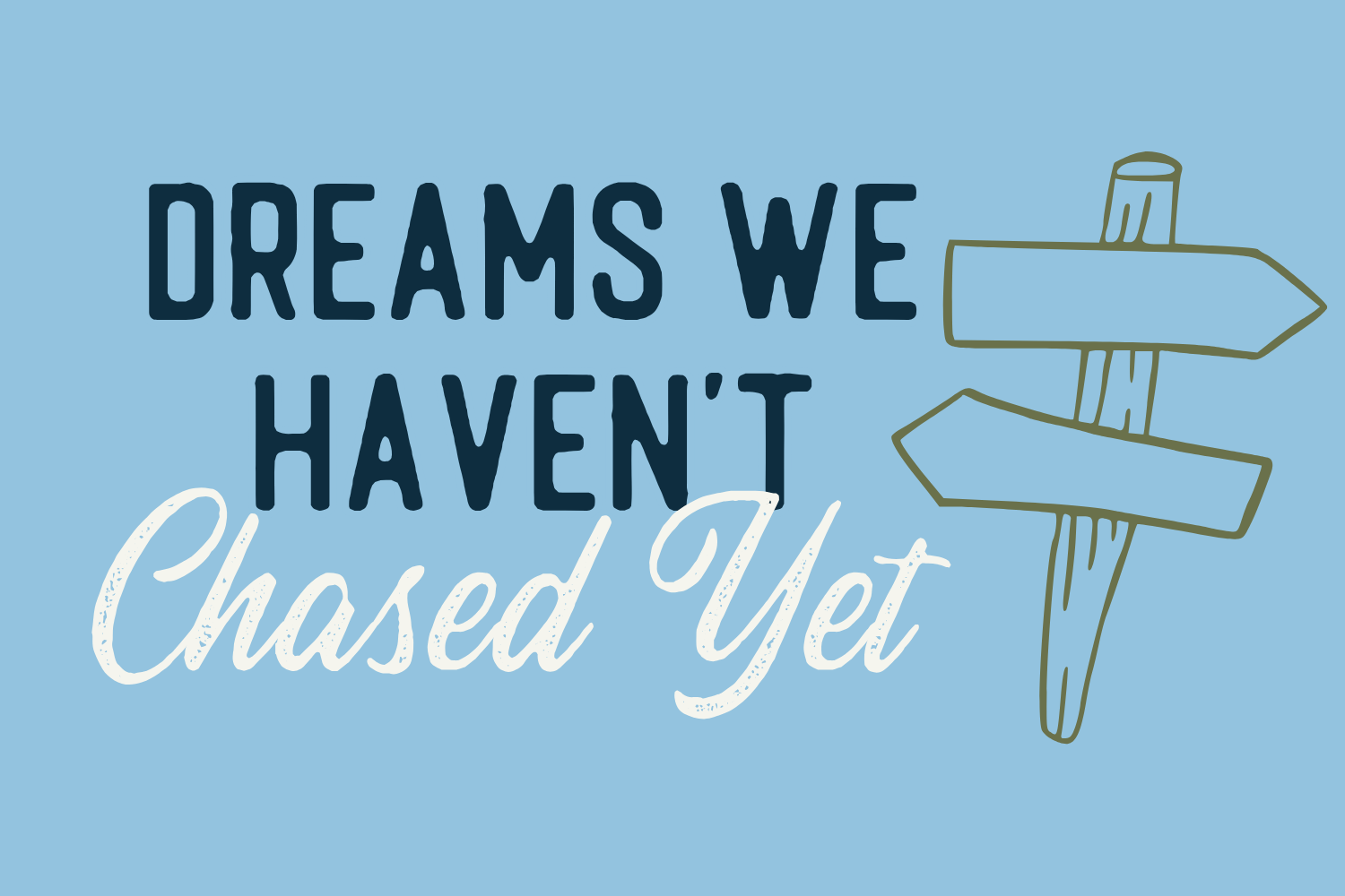 Day 6: Dreams We Haven't Chased Yet