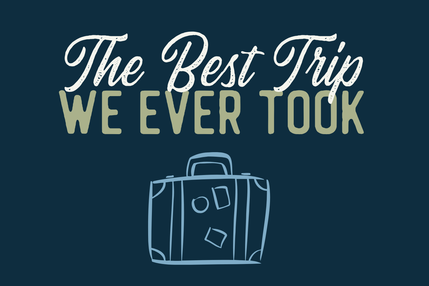 Day 13: The Best Trip We Ever Took