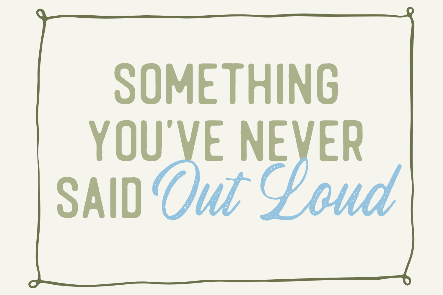 Day 15: Something You've Never Said Out Loud