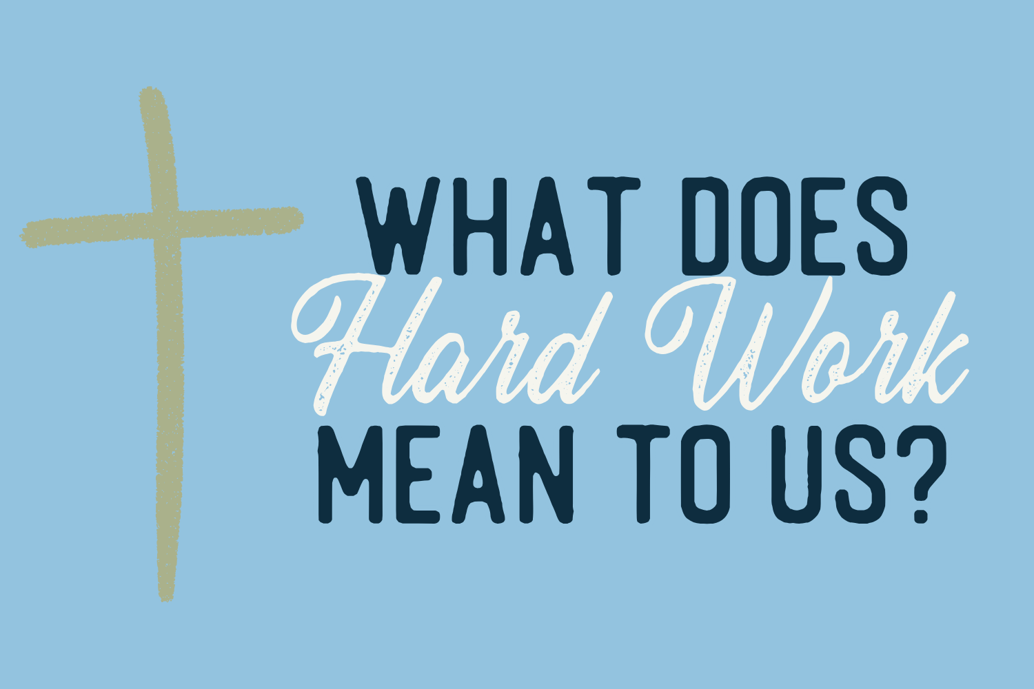 Day 16: What Does Hard Work Mean to Us?