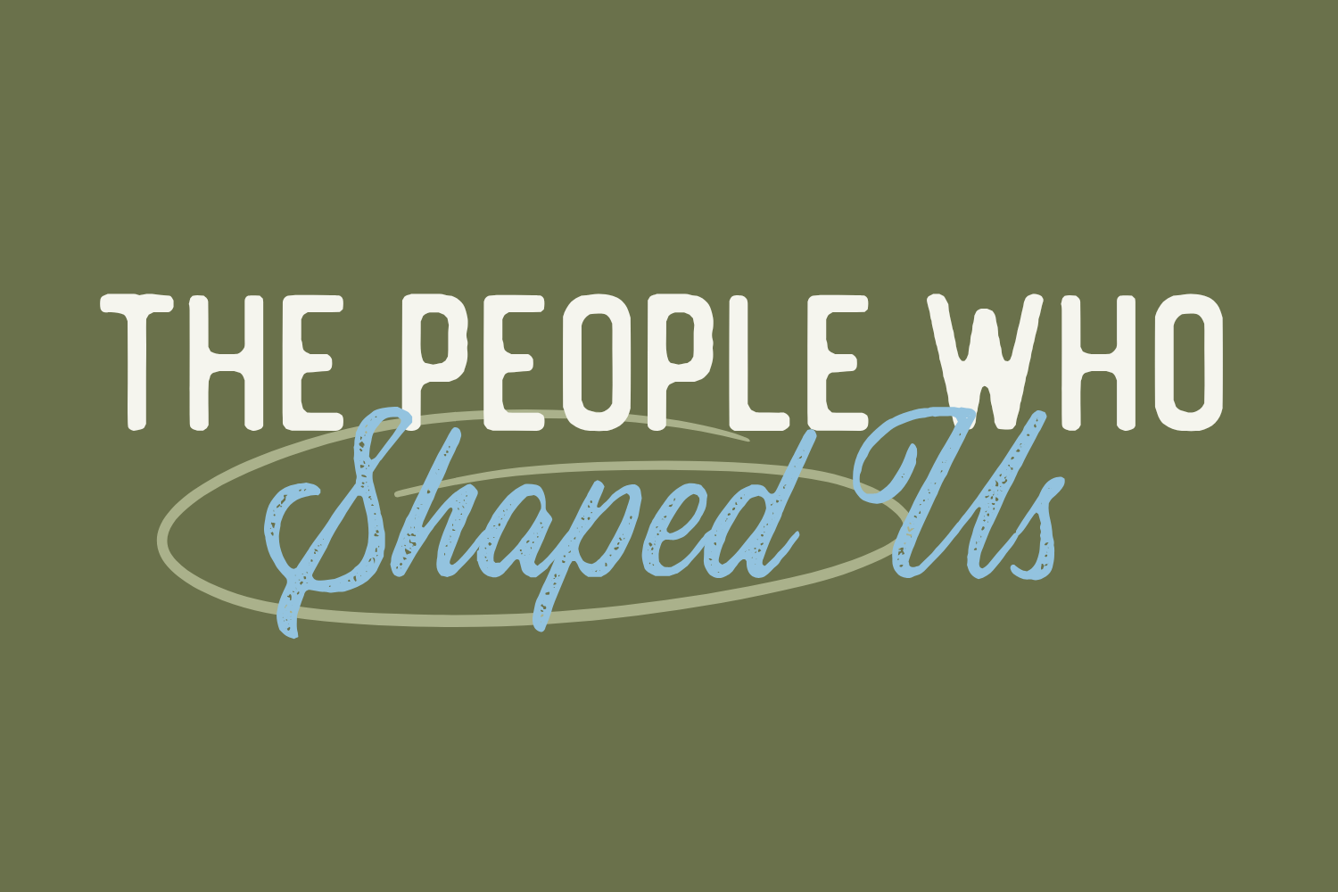 Day 19: The People Who Shaped Us