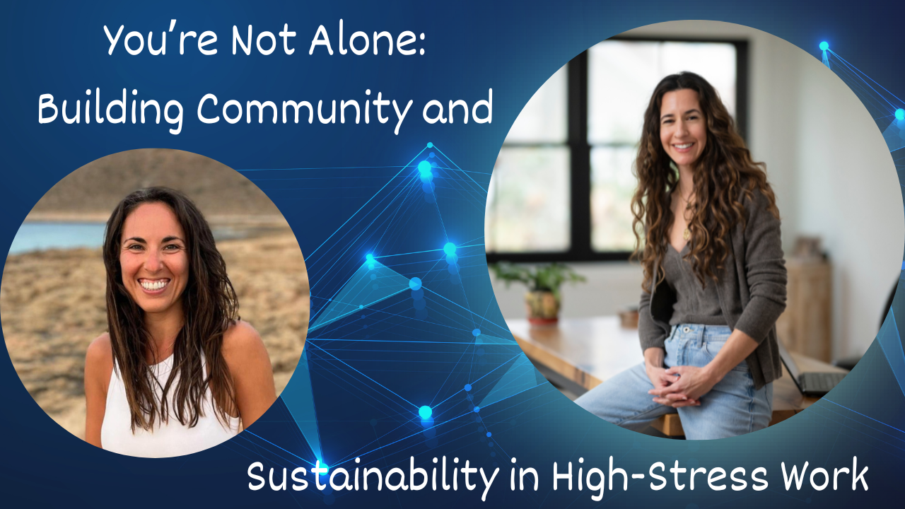 You're Not Alone: Building Community and Sustainability in High-Stress Work
