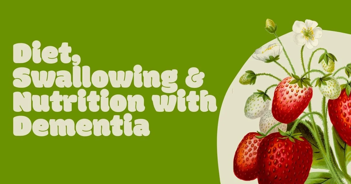 Diet, Swallowing, and Nutrition with Dementia
