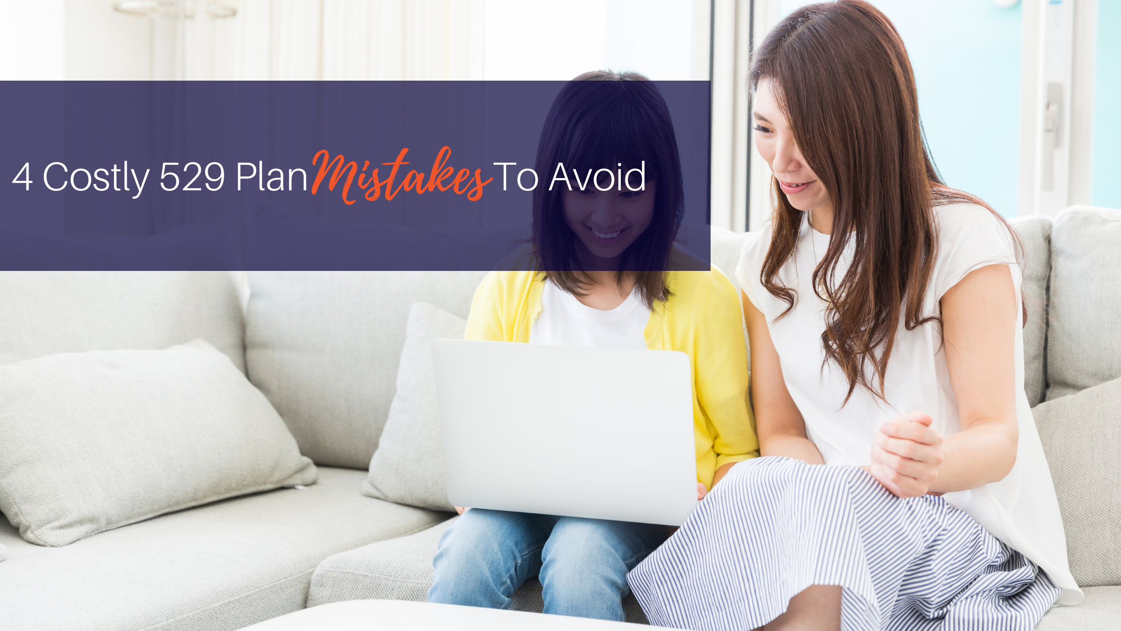 4 Costly 529 Plan Mistakes To Avoid
