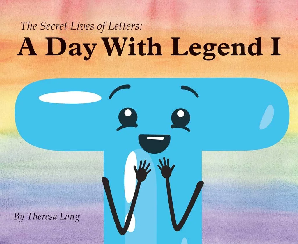 Book cover titled 'The Secret Lives of Letters: A Day With Legend I' by Theresa Lang featuring a cartoon letter 'T' with a happy face, big eyes, and hands. The background has a rainbow gradient.