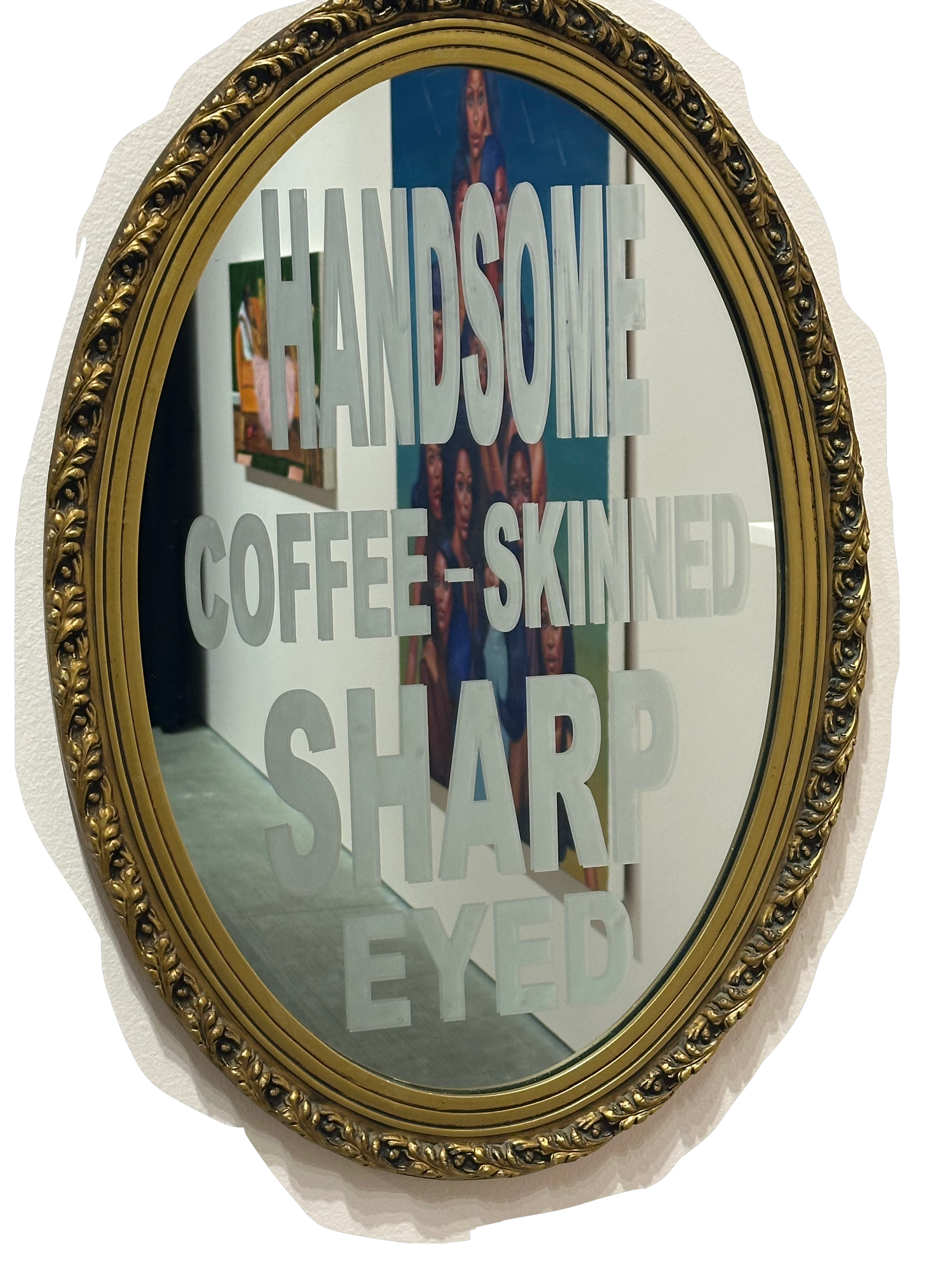 Artistic mirror that reads 'handsome coffee-skinned sharp eyed'