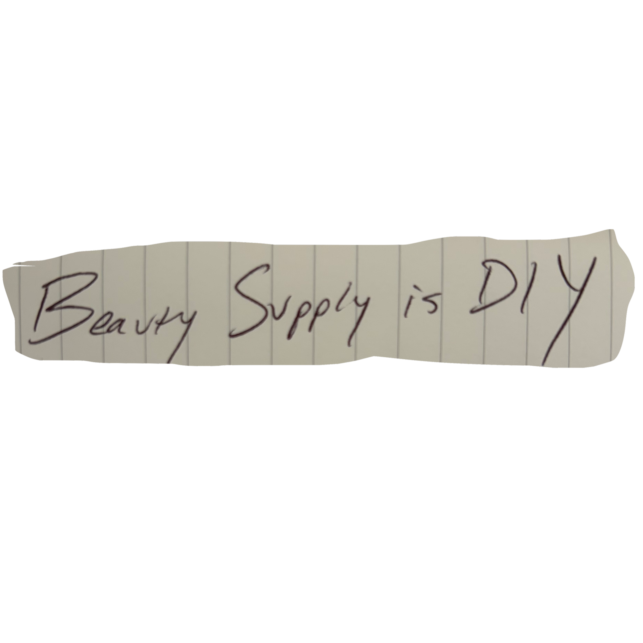 a hand written note that says 'beauty supply is DIY'