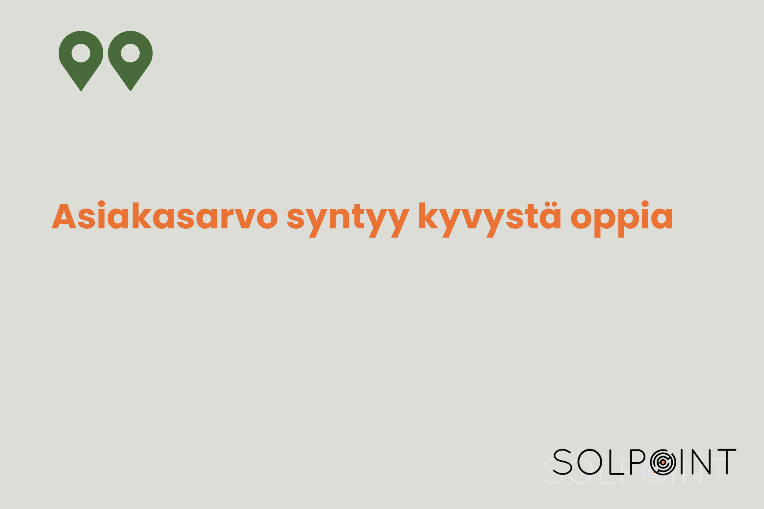 Asiakasarvo syntyy organisaation kyvystä oppia