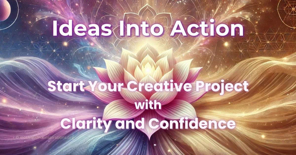 Ideas Into Action: Start Your Creative Project