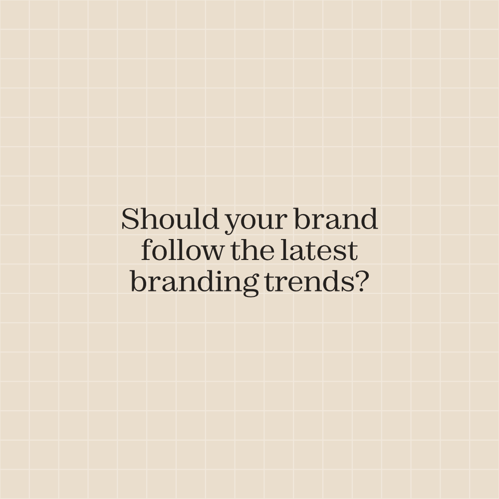 Should Your Brand Follow the Latest Branding Trends?