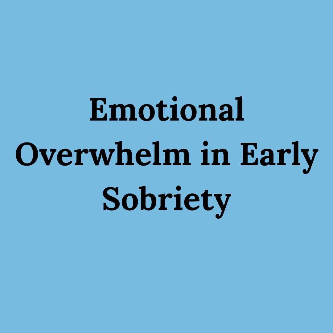 Emotional Overwhelm in Early Sobriety