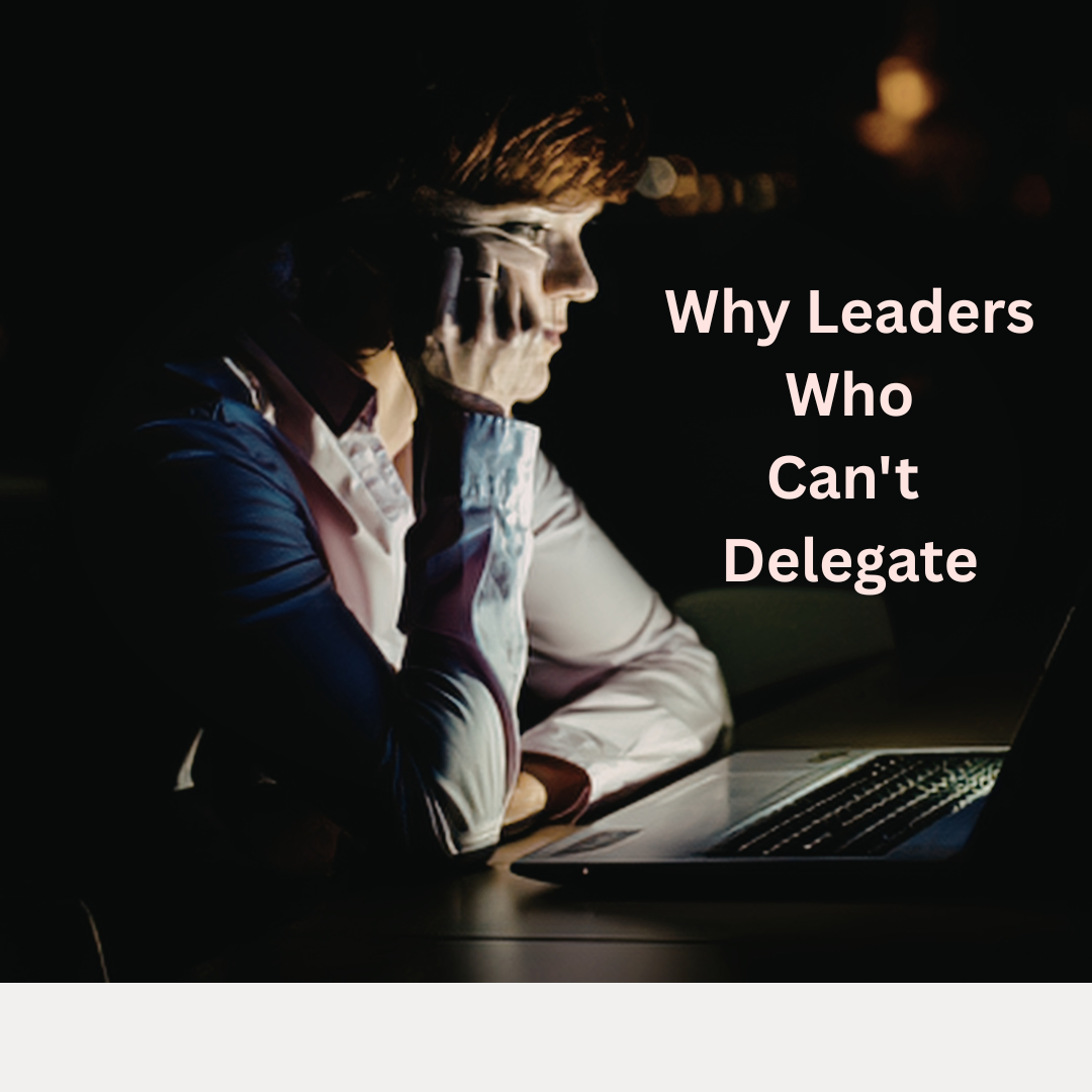 Why Leaders Who Can't Delegate Burn Out 